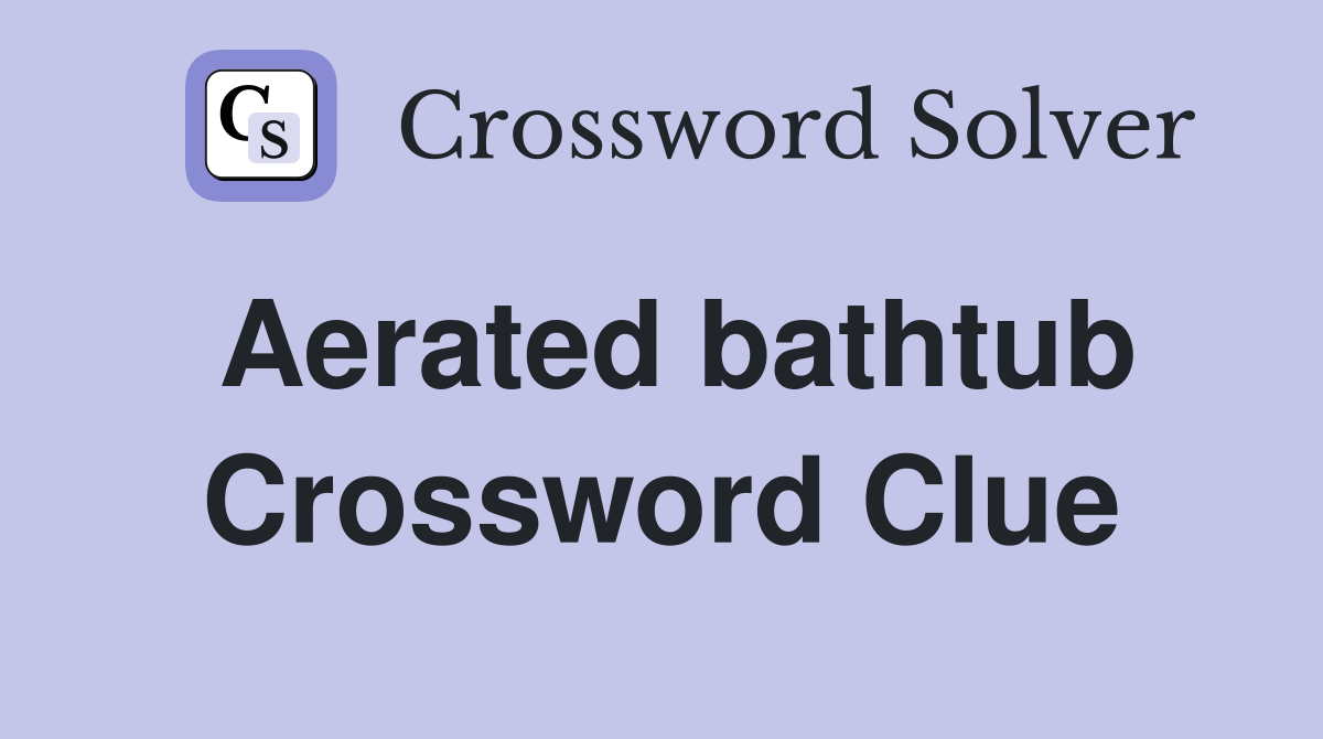 Aerated bathtub Crossword Clue Answers Crossword Solver
